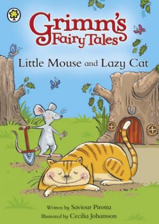 Grimm's Fairy Tales: Little Mouse and Lazy Cat by Saviour Pirotta