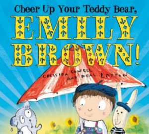 Cheer Up Your Teddy Bear, Emily Brown! by Cressida Cowell