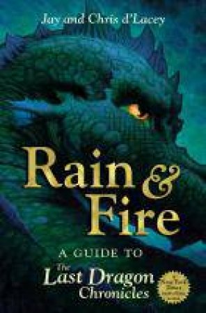 Rain and Fire A Guide to the Last Dragon Chronicles by Chris d'Lacey