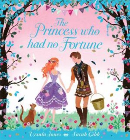 The Princess Who Had No Fortune by Ursula Jones & Sarah Gibb