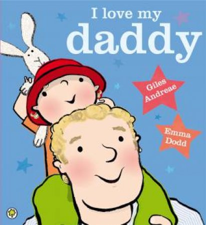 I Love My Daddy by Giles Andreae & Emma Dodd