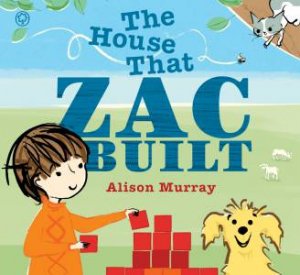 The House that Zac Built by Alison Murray