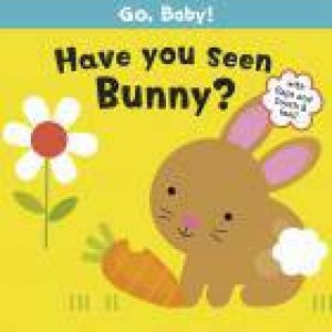 Go, Baby!: Have You Seen Bunny? by Smriti Prasadam-Halls