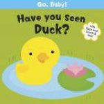 Go Baby Have You Seen Duck