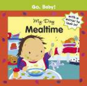 Go, Baby! My Day: Mealtime by Alex Ayliffe