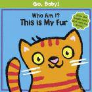 Go, Baby!: Who Am I? This Is My Fur by Luana Rinaldo