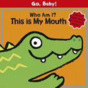 Go, Baby!: Who Am I? This is My Mouth by Luana Rinaldo