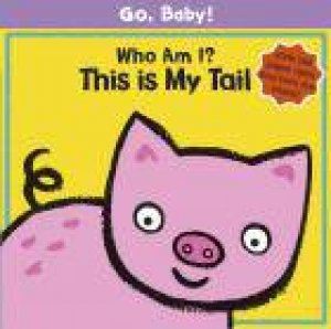 Go, Baby!: Who Am I? This is My Tail by Luana Rinaldo