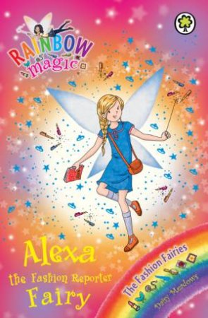 The Fashion Fairies: Alexa the Fashion Reporter Fairy by Daisy Meadows 