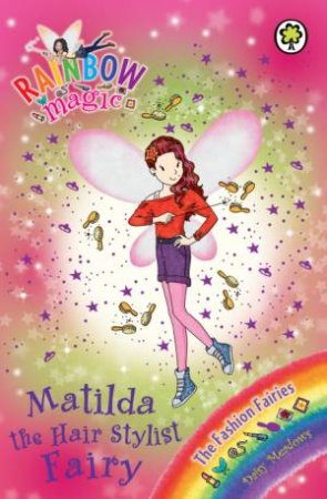 The Fashion Fairies: Matilda the Hair Stylist Fairy by Daisy Meadows 