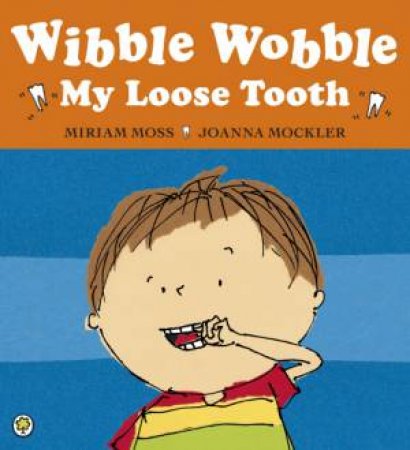 Wibble Wobble, My Loose Tooth by Miriam Moss