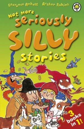 Not More Seriously Silly Stories! by Arthur Robins & Laurence Anholt