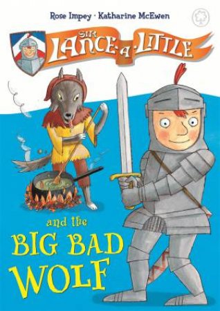 Sir Lance-A-Little And The Big Bad Wolf by Rose Impey & Katharine McEwen