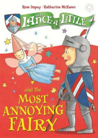 Sir Lance-A-Little And The Most Annoying Fairy by Rose Impey & Katharine McEwen