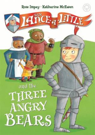 Sir Lance-A-Little And The Three Angry Bears by Rose Impey & Katharine McEwen