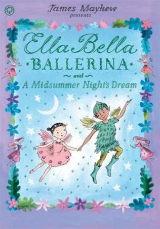 Ella Bella Ballerina And A Midsummer Night's Dream by James Mayhew