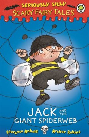 Seriously Silly: Scary Fairy Tales: Jack and the Giant Spiderweb by Laurence Anholt