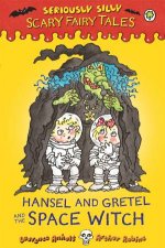 Seriously Silly Scary Fairy Tales Hansel and Gretel and the Space Witch