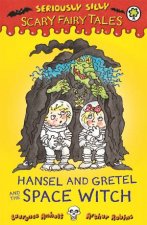 Seriously Silly Scary Fairy Tales Hansel and Gretel and the Space Witch