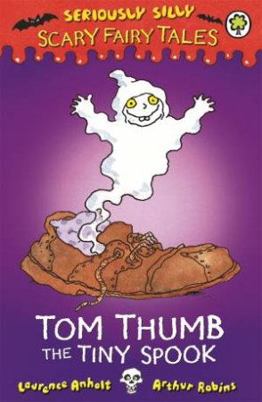 Seriously Silly: Scary Fairy Tales: Tom Thumb, the Tiny Spook by Laurence Anholt