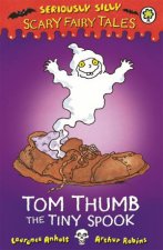 Seriously Silly Scary Fairy Tales Tom Thumb the Tiny Spook