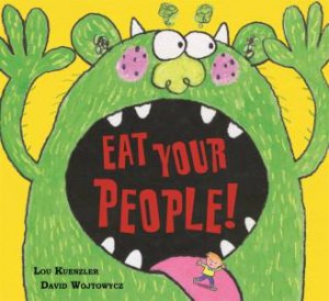 Eat Your People! by Lou Kuenzler & David Wojtowycz