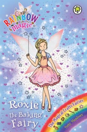 The Magical Crafts Fairies: Roxie the Baking Fairy by Daisy Meadows