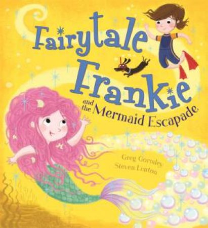 Fairytale Frankie And The Mermaid Escapade by Greg Gormley & Steven Lenton