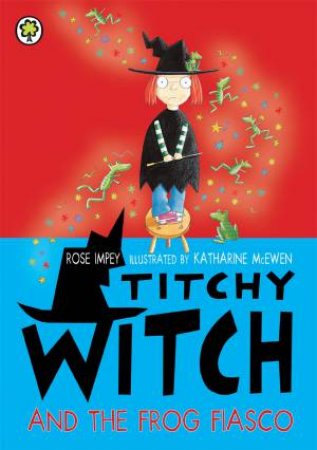 Titchy Witch: Titchy Witch And The Frog Fiasco by Rose Impey