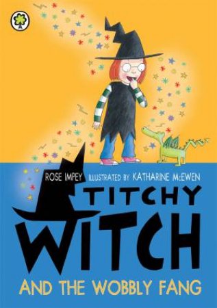 Titchy Witch: Titchy Witch And The Wobbly Fang by Rose Impey