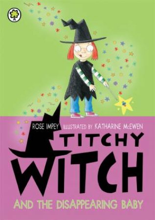 Titchy Witch: Titchy Witch And The Disappearing Baby by Rose Impey