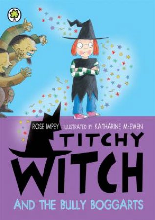 Titchy Witch: The Bully-Boggarts by Rose Impey