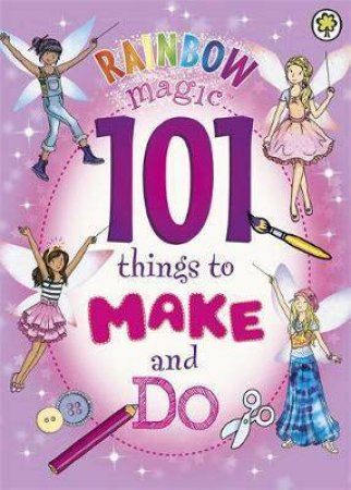 Rainbow Magic: 101 Things To Make And Do by Daisy Meadows