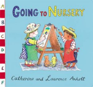 Anholt Family Favourites: Going to Nursery by Laurence Anholt & Catherine Anholt