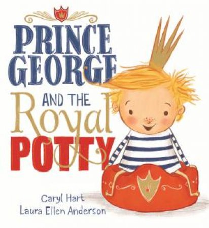 Prince George And The Royal Potty by Caryl Hart & Laura Ellen Anderson