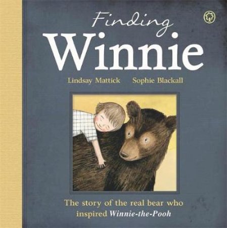 Finding Winnie: The Story of the Real Bear Who Inspired Winnie-the-Pooh by Lindsay Mattick