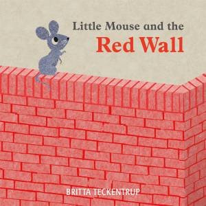 Little Mouse And The Red Wall by Britta Teckentrup