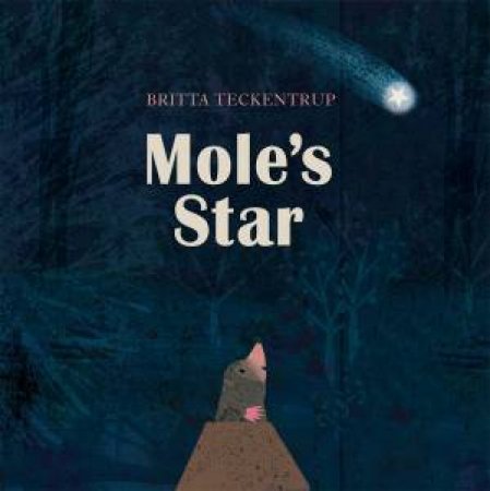 Mole's Star by Britta Teckentrup & Britta Teckentrup