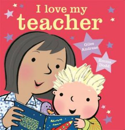 I Love My Teacher by Giles Andreae & Emma Dodd