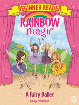 Rainbow Magic Beginner Reader: A Fairy Ballet by Daisy Meadows