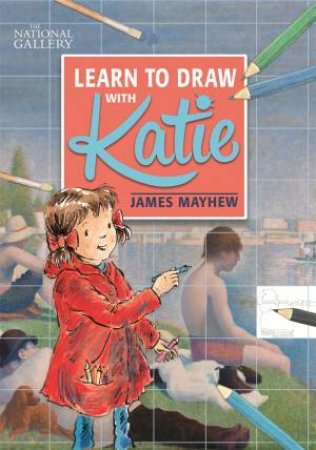 Katie: Learn To Draw With Katie by James Mayhew