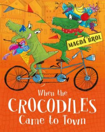 When The Crocodiles Came To Town by Magda Brol & Magda Brol