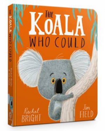 The Koala Who Could by Rachel Bright & Jim Field