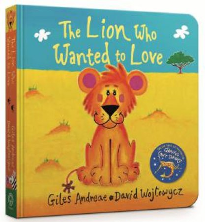 The Lion Who Wanted To Love by Giles Andreae & David Wojtowycz