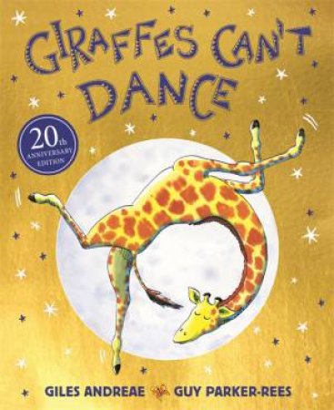 Giraffes Can't Dance (20th Anniversary Edition) by Giles Andreae & Guy Parker-Rees