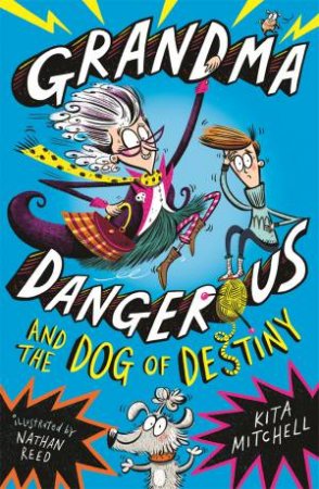 Grandma Dangerous And The Dog Of Destiny by Kita Mitchell