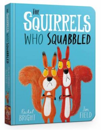 The Squirrels Who Squabbled by Rachel Bright & Jim Field