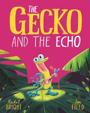 The Gecko And The Echo by Rachel Bright & Jim Field