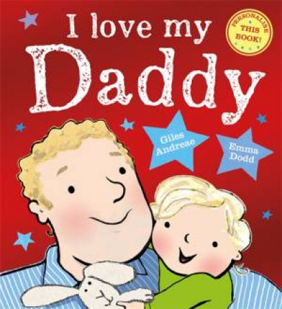 I Love My Daddy by Giles Andreae & Emma Dodd