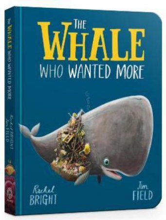 The Whale Who Wanted More by Rachel Bright & Jim Field